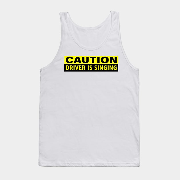 Caution Driver is Singing Funny Bumper Tank Top by yass-art